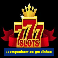 acompanhamtes gordinhas